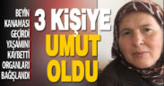 Beyin kanaması nedeniyle hayatını kaybeden kadın organlarıyla hayat verdi