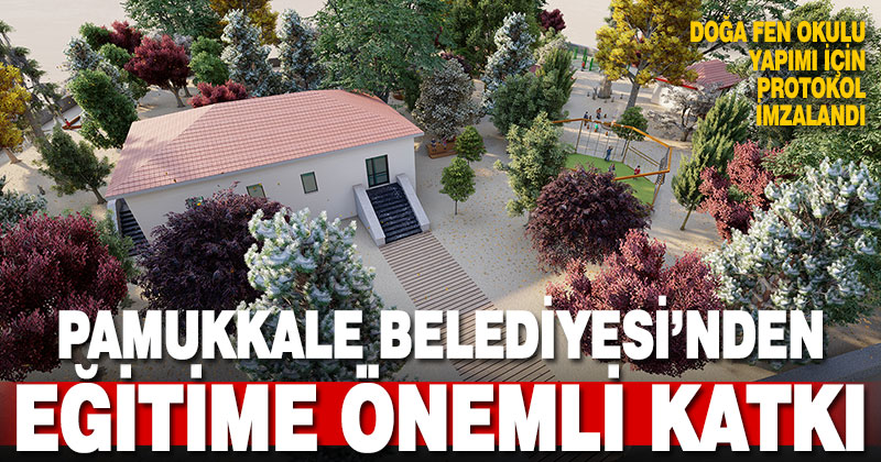Pamukkale Belediyesi Kavakbaşı’na Doğa Fen Okulu yapacak