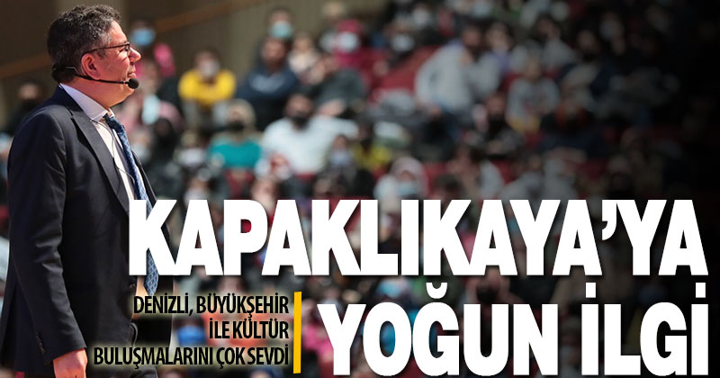 Denizli, Büyükşehir ile Kültür Buluşmalarını çok sevdi. Kapaklıkaya’ya yoğun ilgi