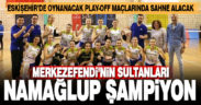 Merkezefendi’nin sultanları namağlup şampiyon