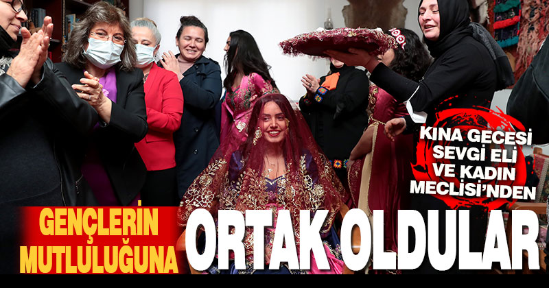Gençlerin kına gecesi Sevgi Eli ve Kadın Meclisi’nden