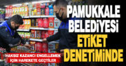 PAMUKKALE BELEDİYESİ ETİKET DENETİMİNDE