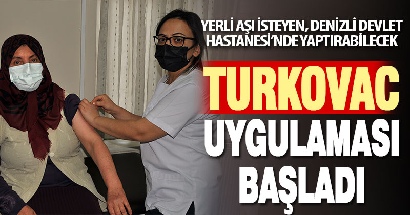 Turkovac aşısı uygulaması Denizli Devlet Hastanesi’nde başladı
