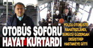 Denizli’de halk otobüsü şoförü rahatsızlanan yolcusunu hastaneye yetiştirdi