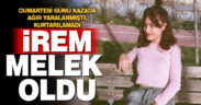 18 yaşındaki İrem, kazada can verdi