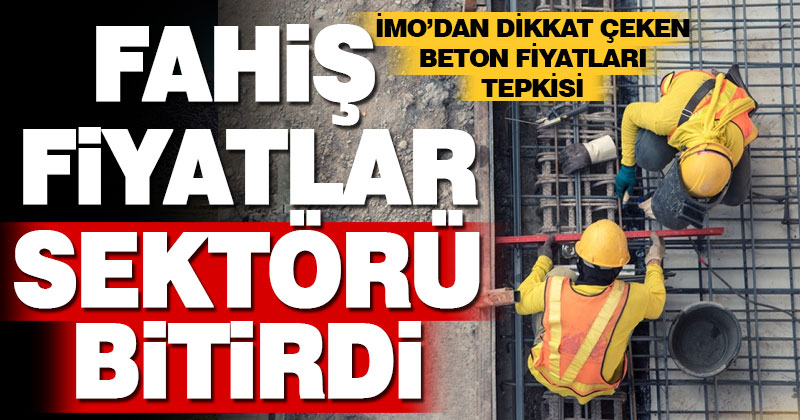 İMO’dan dikkat çeken açıklama: Fahiş beton fiyatları inşaat sektörünü bitirdi