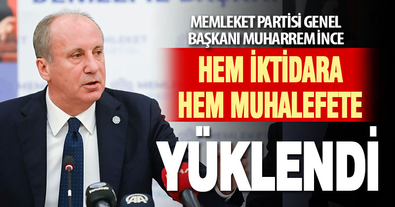 İnce hem iktidara, hem de muhalefete yüklendi
