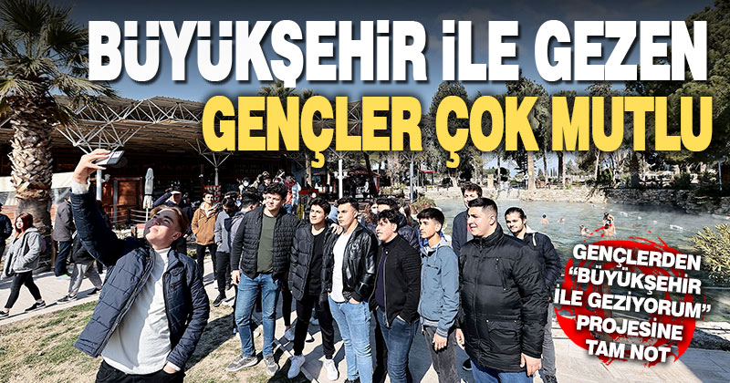 Büyükşehir ile gezen gençler çok mutlu