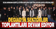 DEGİAD’In sektörler toplantıları devam ediyor