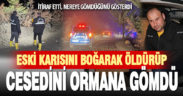 Denizli’de tartıştığı eski karısını öldürüp ormanlık alana gömen kişi yakalandı