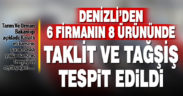Denizli’nin 6 firmasının 8 ürününde taklit ve tağşiş tespit edildi