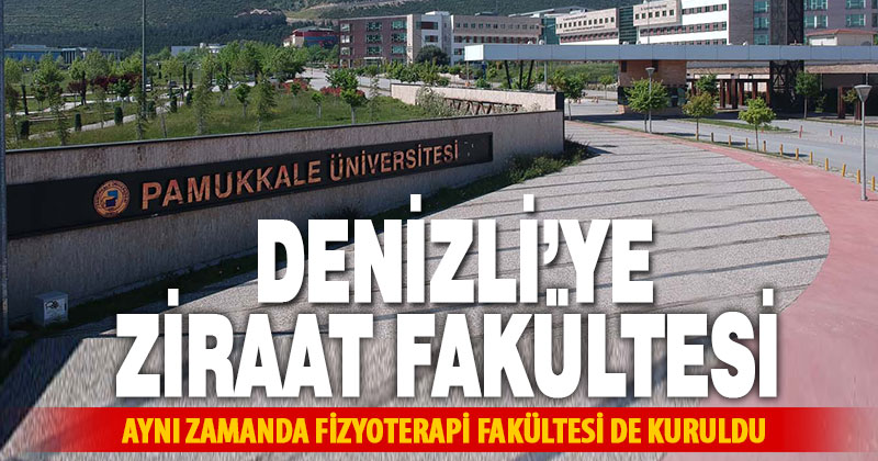 Denizli’ye ziraat ve fizyoterapi fakülteleri kuruldu