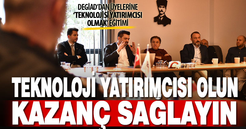 DEGİAD, üyelerine teknoloji yatırımcısı olma eğitimi verdi