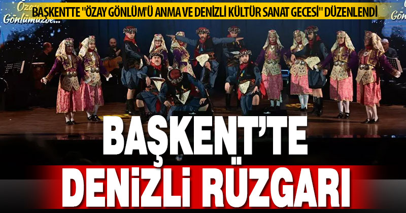 Başkent’te “Özay Gönlüm’ü Anma ve Denizli Kültür Sanat Gecesi” düzenlendi