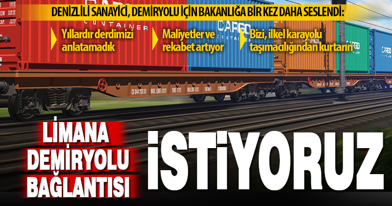 Denizlili sanayici, demiryolu taşımacılığı için bakanlığa yine yeniden seslendi