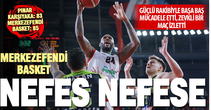 Merkezefendi Basket Pınar Karşıyaka’yı evinde yendi