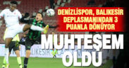 Denizlispor, Balıkesir deplasmanından hayati 3 puanla dönüyor