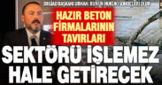 DEGİAD Başkanı Urhan’dan hazır beton firmalarına ‘etik davranmıyorlar’ uyarısı