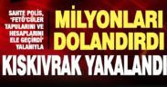 Bir vatandaşın milyonlarca lira döviz ve altınını dolandıran sahte polis yakalandı