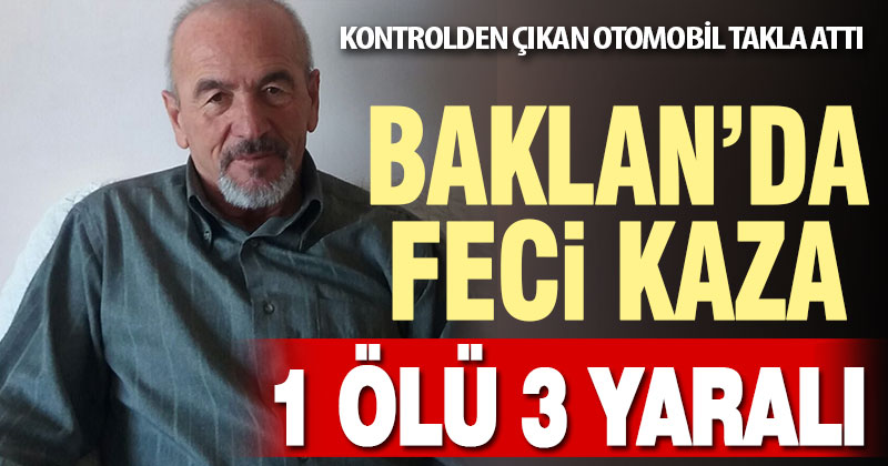 Baklan’da otomobil takla attı: 1 ölü, 3 yaralı
