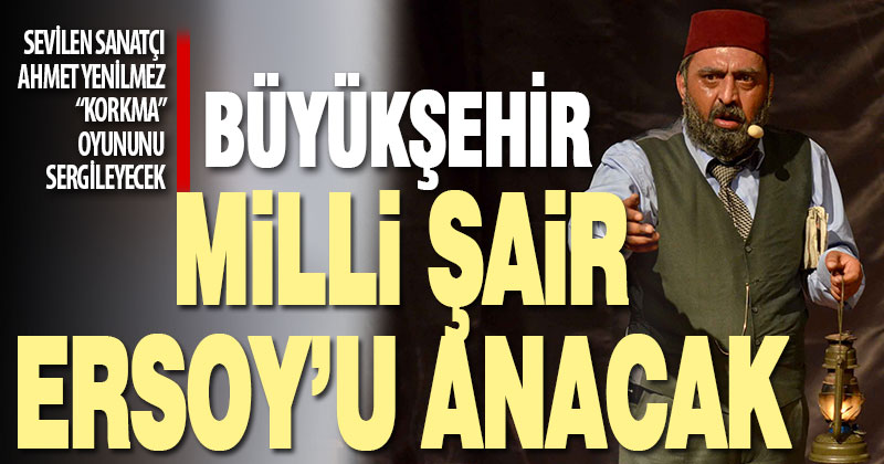 Sevilen sanatçı Ahmet Yenilmez, “KORKMA” oyununu sergileyecek