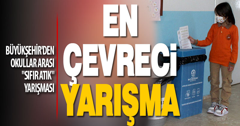 Büyükşehir’den okullar arası “Sıfır Atık” yarışması