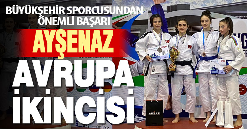 Büyükşehir sporcusu Ayşenaz, Avrupa ikincisi