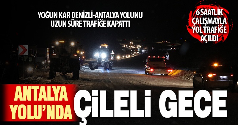 Kar nedeniyle kapanan Denizli-Antalya kara yolu ulaşıma açıldı