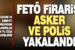 Firari FETÖ’cüler yakalandı