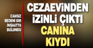 Cezaevinden izinli çıktı, canına kıydı