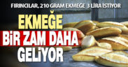 Ekmeğe bir zam daha geliyor