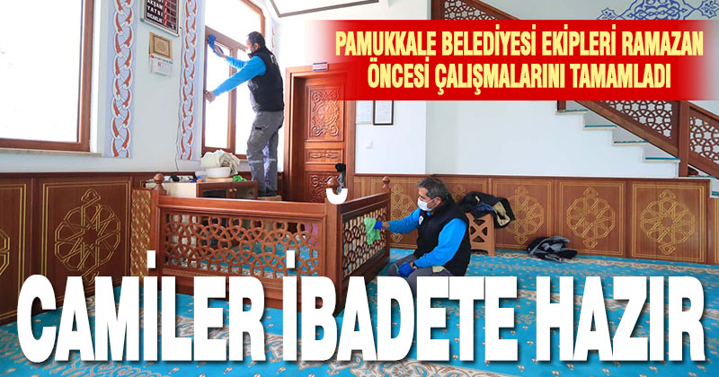 Pamukkale’deki tüm camiler Ramazan’a hazır