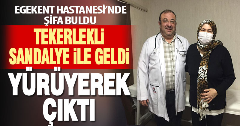 Tekerlekli sandalye ile geldiği Egekent Hastanesi’nden yürüyerek çıktı