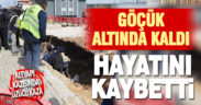 Denizli’de altyapı kazısı sırasında göçük altında kalan işçi hayatını kaybetti