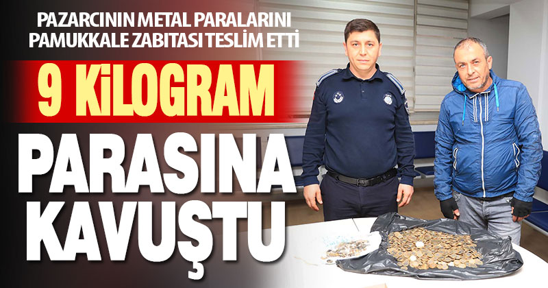 Pazarcının unuttuğu metal paraları Pamukkale zabıtası teslim etti