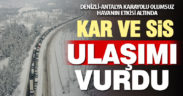 Denizli-Antalya kara yolunda kar ve sis nedeniyle ulaşım aksıyor