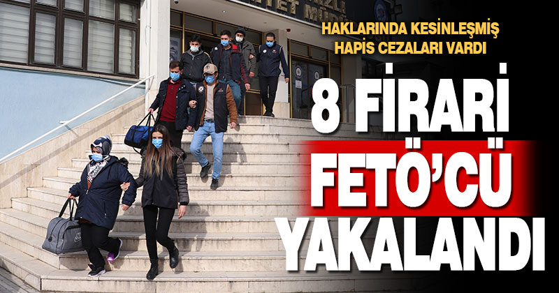 Denizli’de 8 firari FETÖ hükümlüsü yakalandı