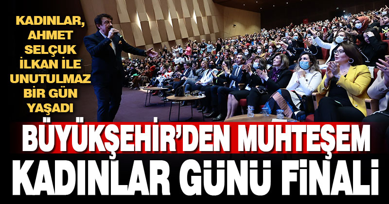 Büyükşehir’den muhteşem Kadınlar Günü finali