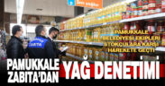 Pamukkale Belediyesi Zabıtası’ndan yağ denetimi
