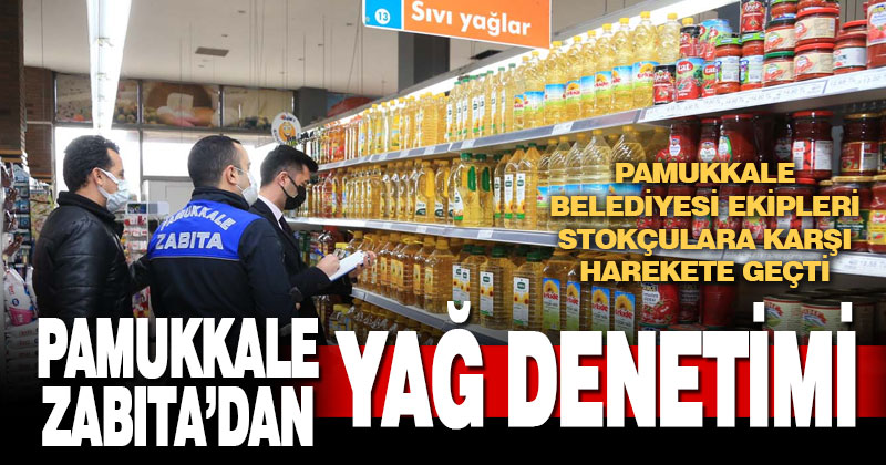 Pamukkale Belediyesi Zabıtası’ndan yağ denetimi