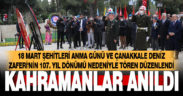 18 Mart Şehitleri Anma Günü ve Çanakkale Deniz Zaferi’nin yıldönümü nedeniyle tören düzenlendi