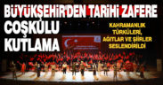 Büyükşehir’den tarihi zafere coşkulu kutlama
