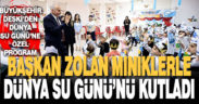 Başkan Zolan, miniklerle Dünya Su Günü’nü kutladı