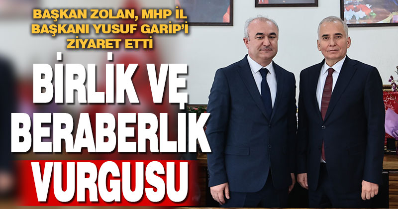 Başkan Zolan’dan MHP İl Başkanı Garip’e ziyaret