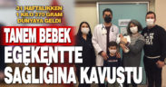 31 haftalıkken 1 kilo 370 gram doğan Tanem bebek sağlığına kavuştu