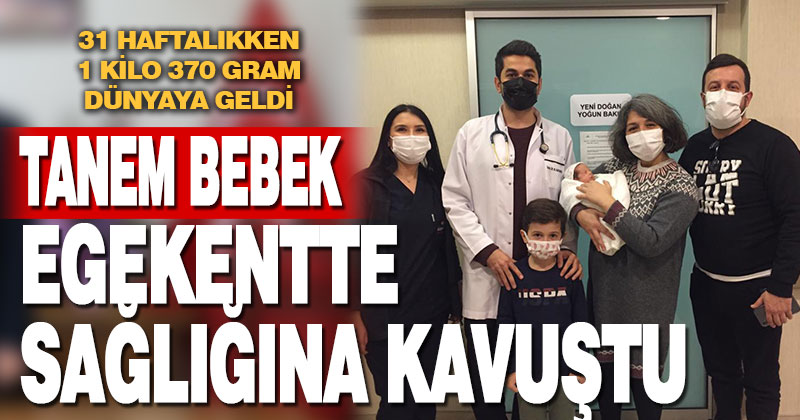 31 haftalıkken 1 kilo 370 gram doğan Tanem bebek sağlığına kavuştu