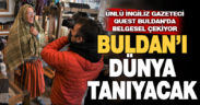 Ünlü İngiliz Gazeteci Quest, Buldan’ın geleneksel dokumasını Dünyayı tanıtıyor