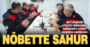Denizli’de itfaiye personeli ilk sahurunu nöbette yaptı