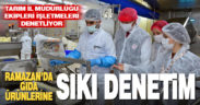 Denizli’de gıda işletmelerine Ramazan denetimleri