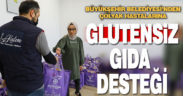 Büyükşehir’den çölyak hastalarına glutensiz gıda desteği